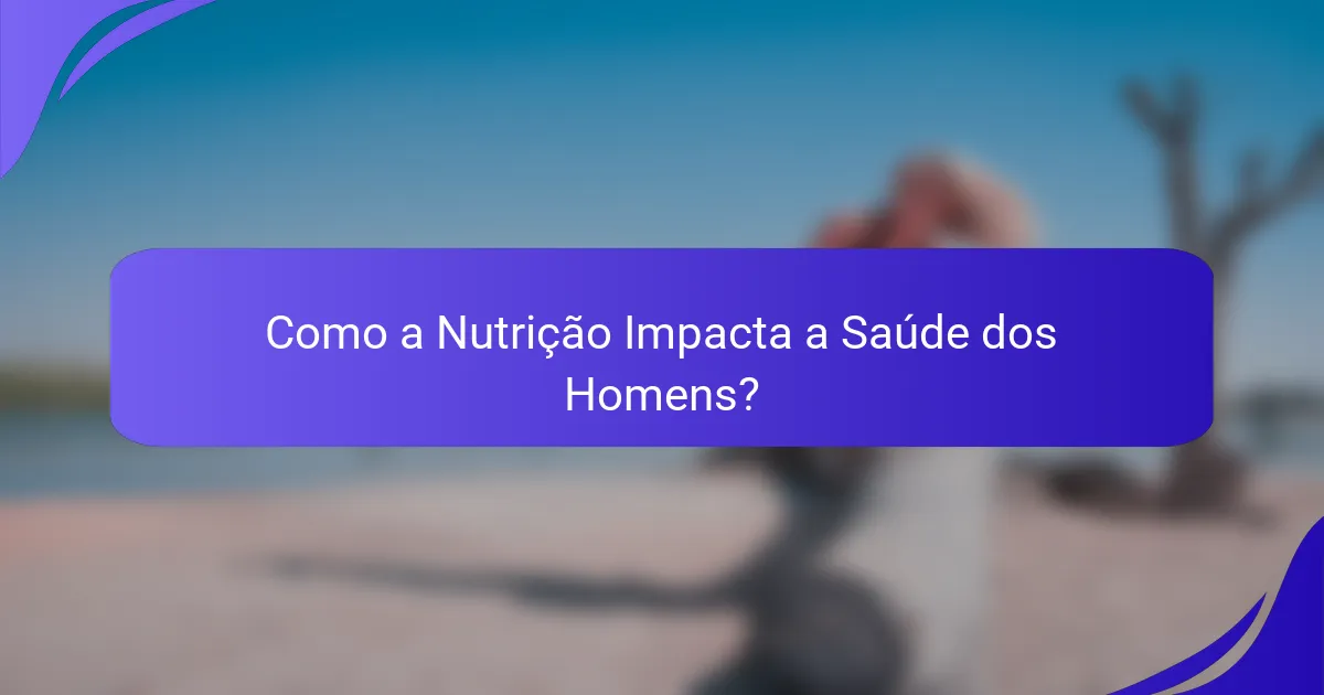 Como a Nutrição Impacta a Saúde dos Homens?