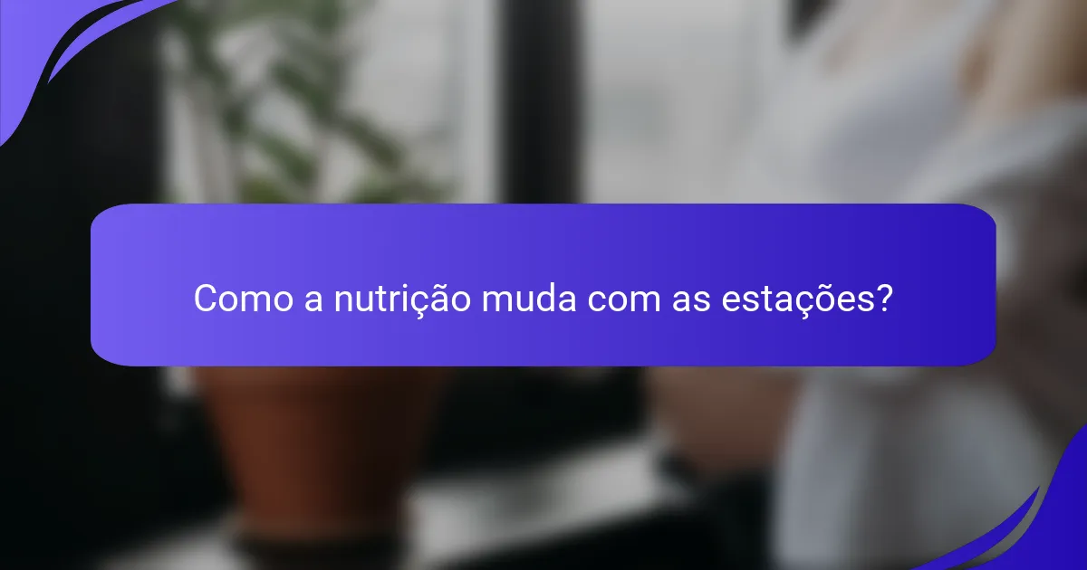 Como a nutrição muda com as estações?