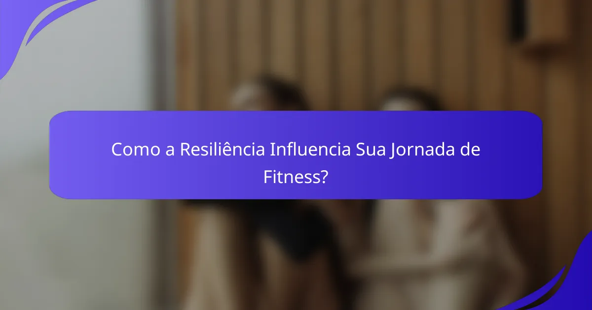 Como a Resiliência Influencia Sua Jornada de Fitness?