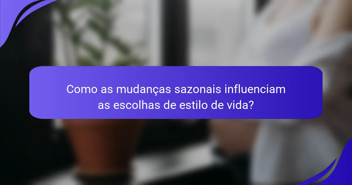 Como as mudanças sazonais influenciam as escolhas de estilo de vida?