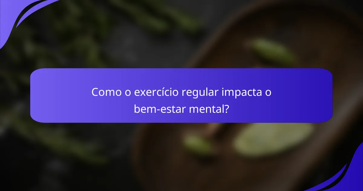 Como o exercício regular impacta o bem-estar mental?