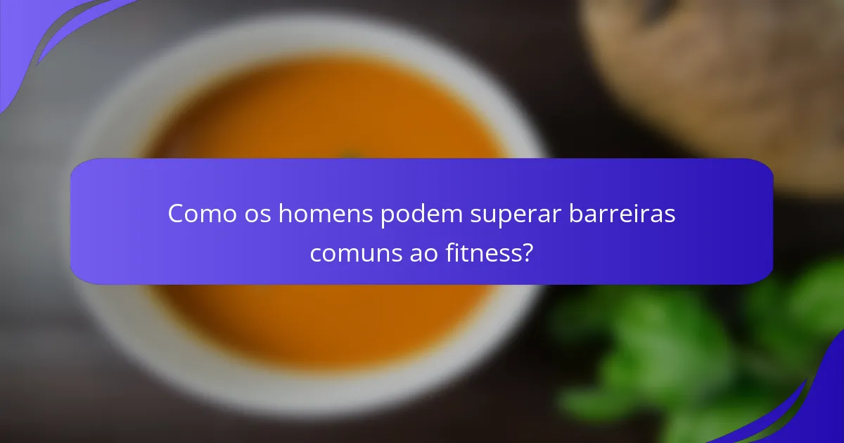 Como os homens podem superar barreiras comuns ao fitness?