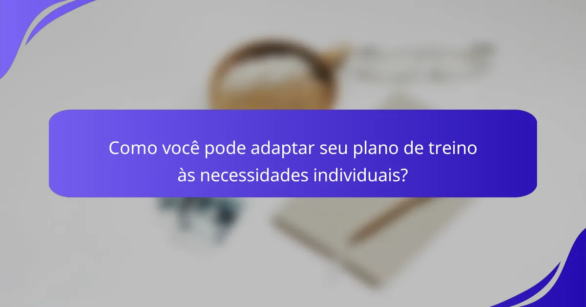 Como você pode adaptar seu plano de treino às necessidades individuais?