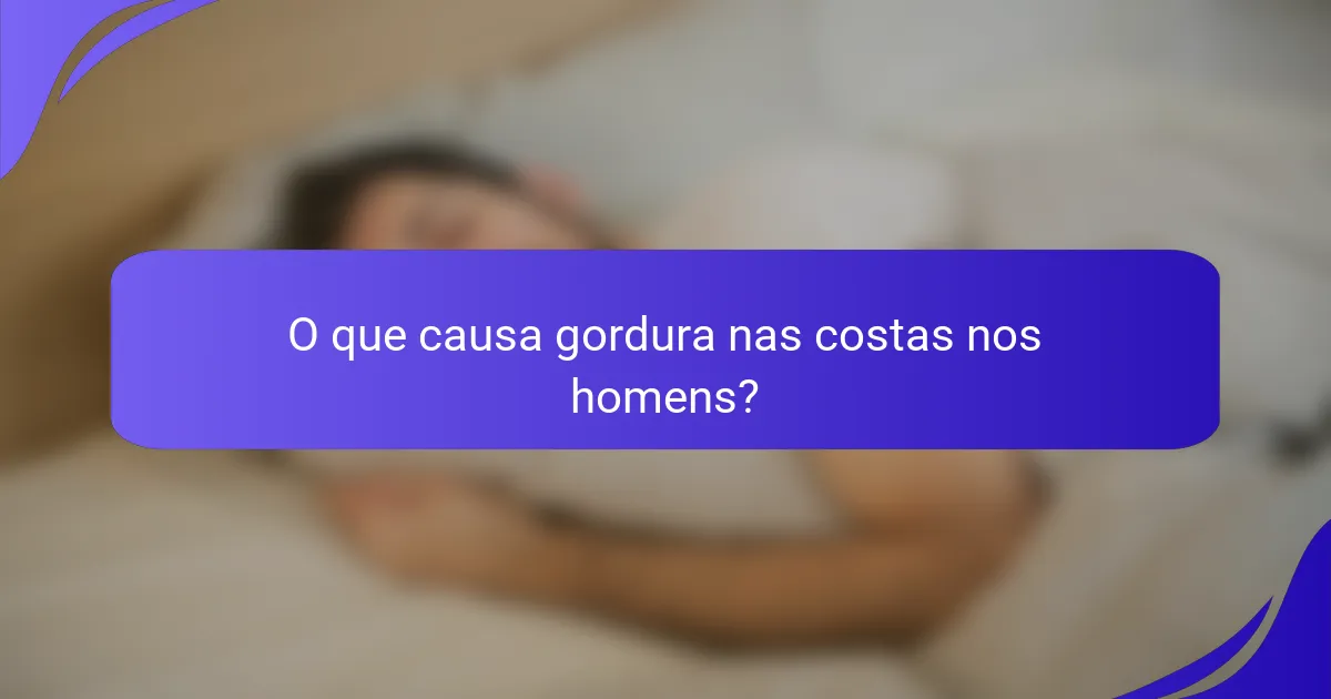 O que causa gordura nas costas nos homens?