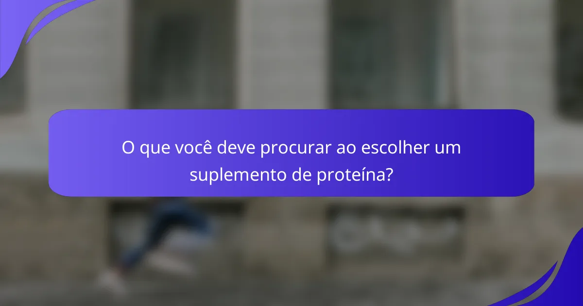 O que você deve procurar ao escolher um suplemento de proteína?