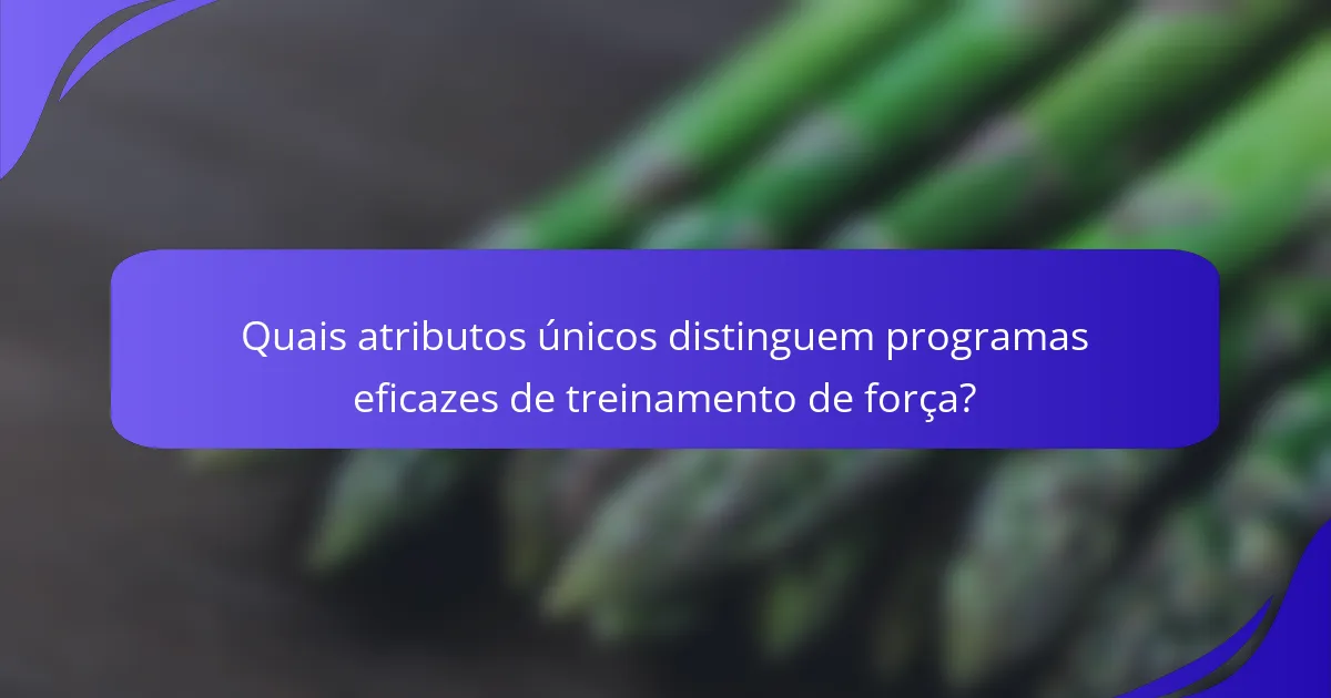 Quais atributos únicos distinguem programas eficazes de treinamento de força?