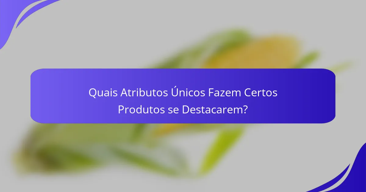 Quais Atributos Únicos Fazem Certos Produtos se Destacarem?