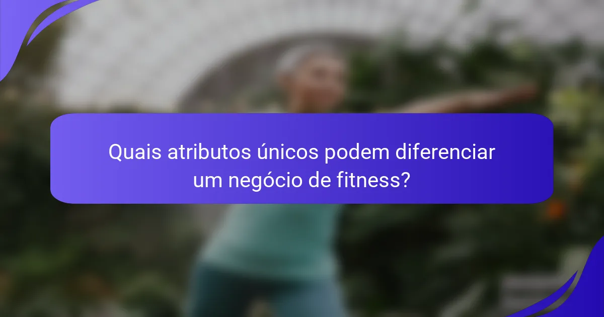 Quais atributos únicos podem diferenciar um negócio de fitness?
