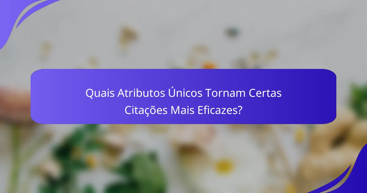 Quais Atributos Únicos Tornam Certas Citações Mais Eficazes?