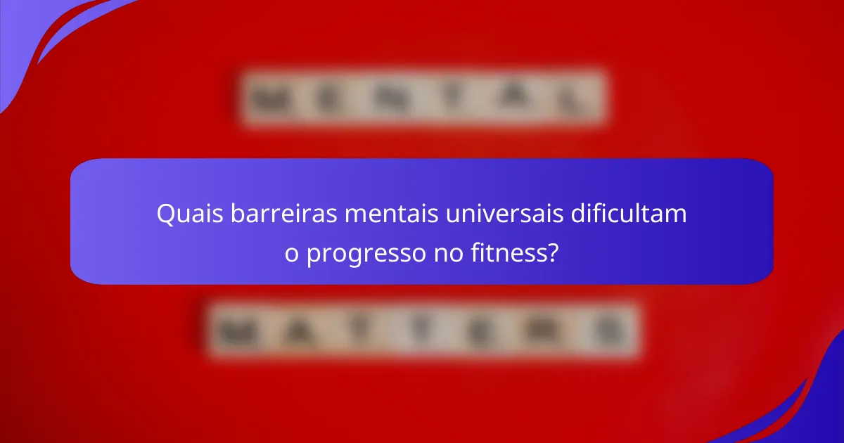 Quais barreiras mentais universais dificultam o progresso no fitness?