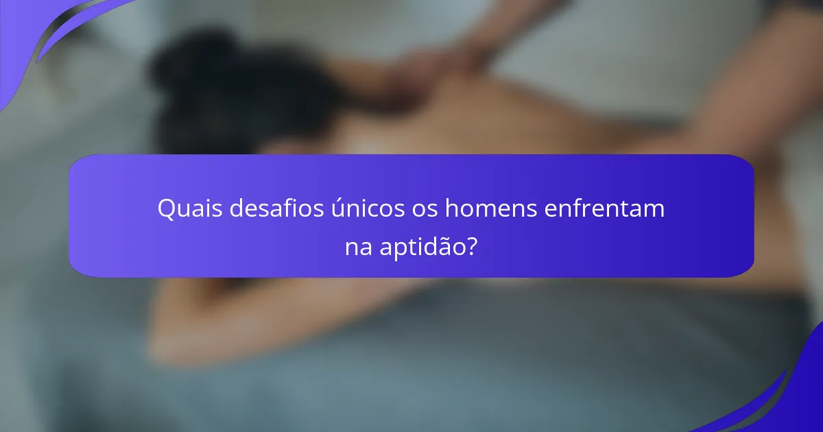 Quais desafios únicos os homens enfrentam na aptidão?