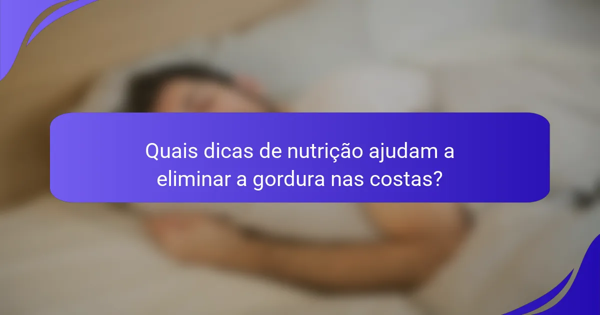 Quais dicas de nutrição ajudam a eliminar a gordura nas costas?