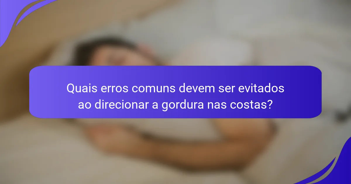 Quais erros comuns devem ser evitados ao direcionar a gordura nas costas?