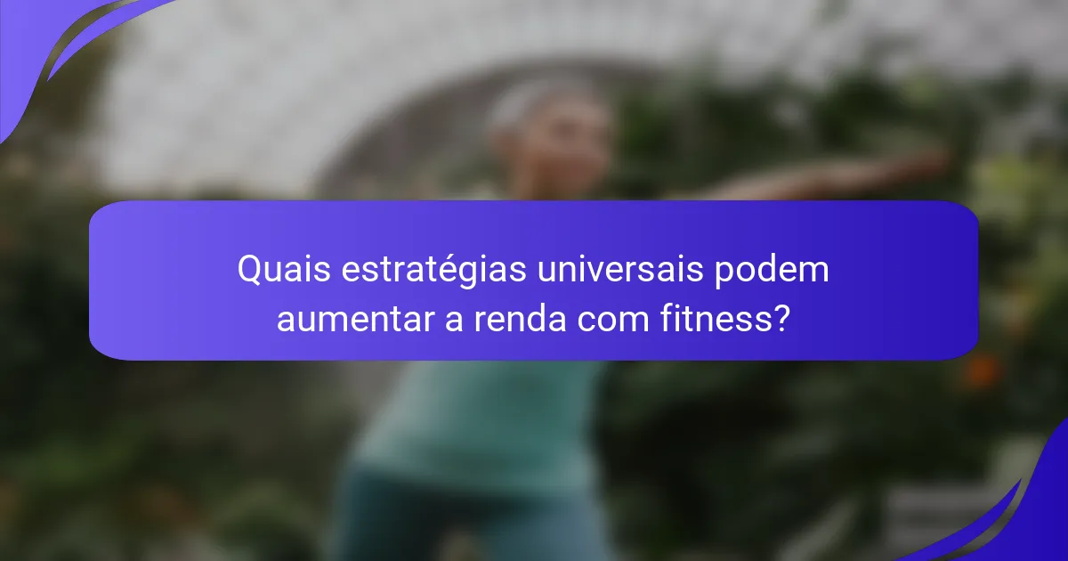 Quais estratégias universais podem aumentar a renda com fitness?