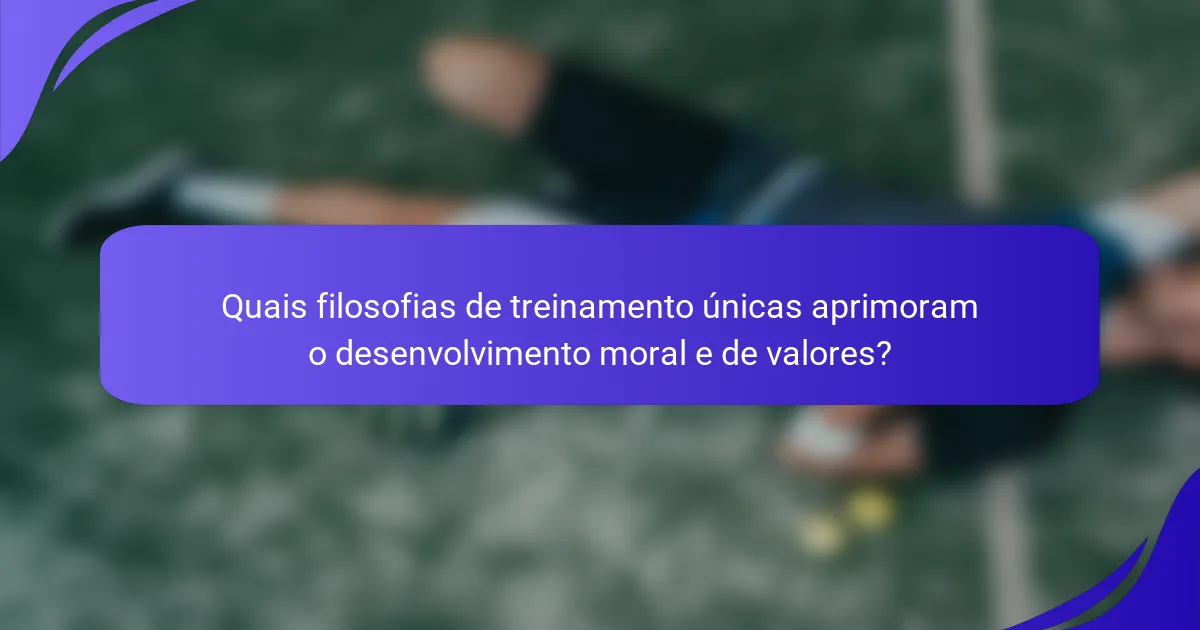 Quais filosofias de treinamento únicas aprimoram o desenvolvimento moral e de valores?