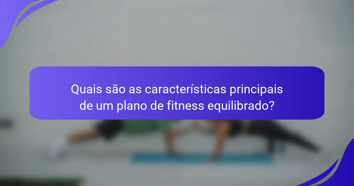 Quais são as características principais de um plano de fitness equilibrado?