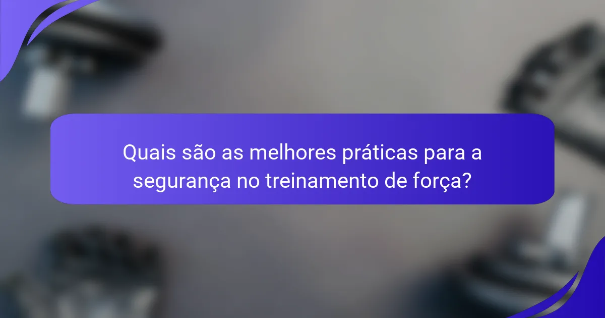 Quais são as melhores práticas para a segurança no treinamento de força?