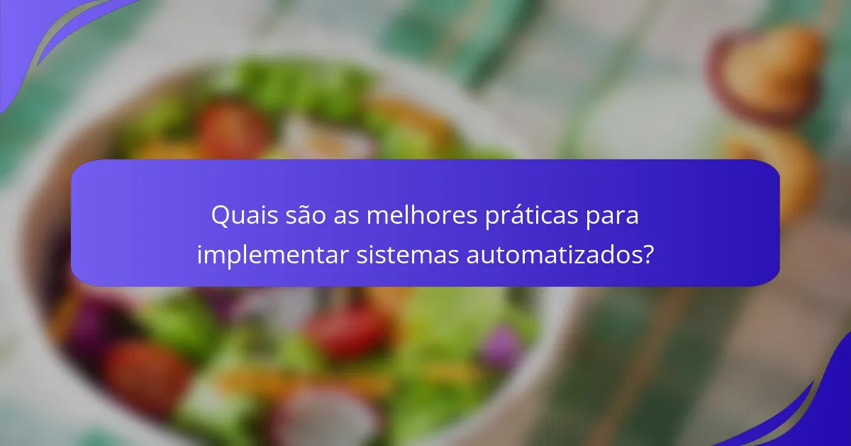 Quais são as melhores práticas para implementar sistemas automatizados?