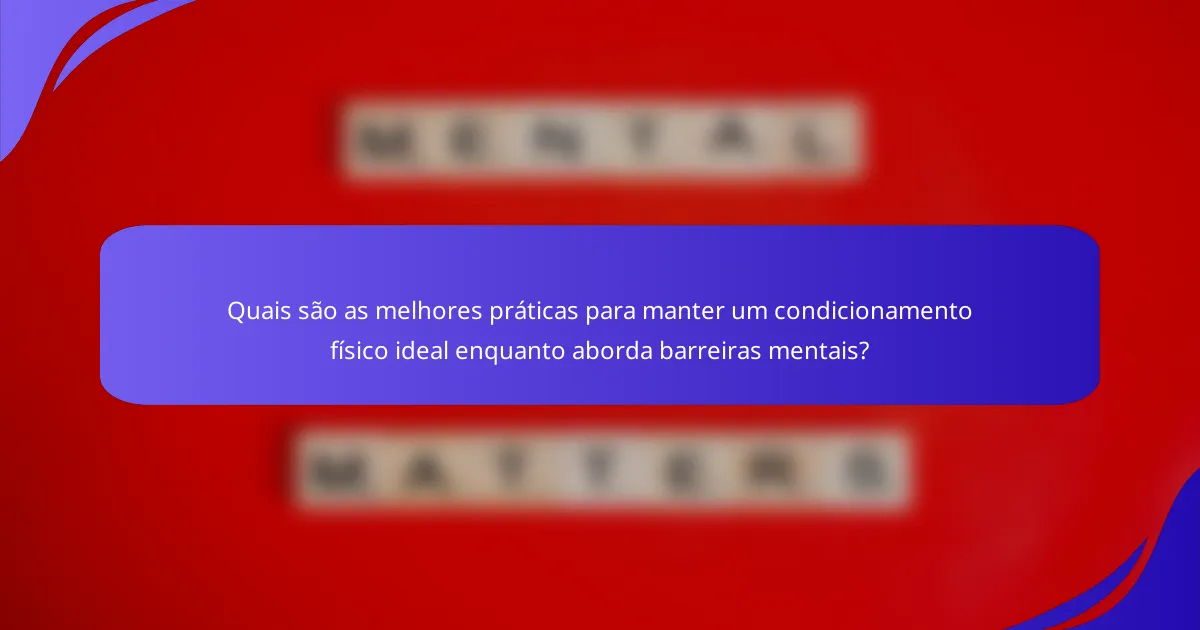 Quais são as melhores práticas para manter um condicionamento físico ideal enquanto aborda barreiras mentais?