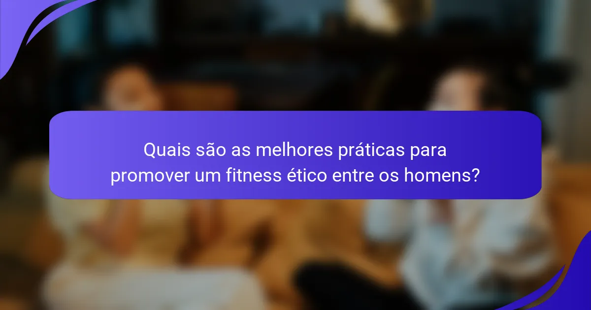 Quais são as melhores práticas para promover um fitness ético entre os homens?
