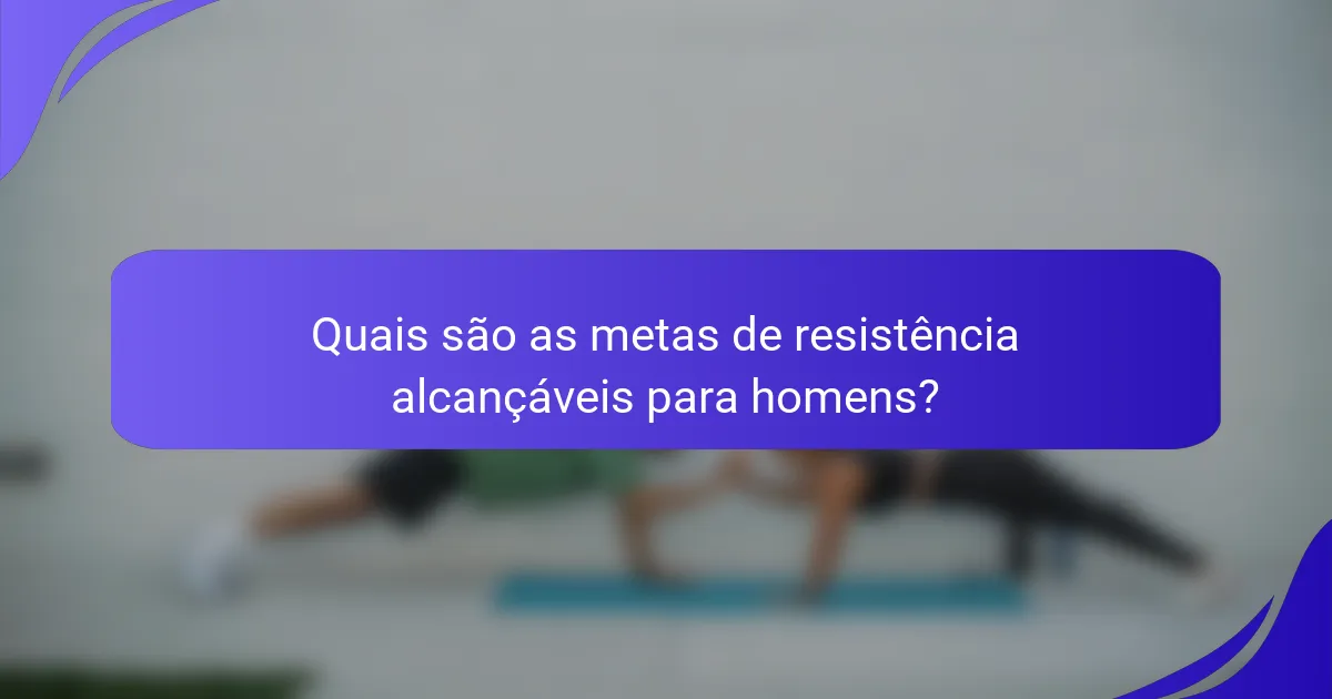 Quais são as metas de resistência alcançáveis para homens?