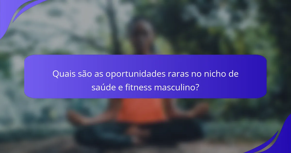 Quais são as oportunidades raras no nicho de saúde e fitness masculino?