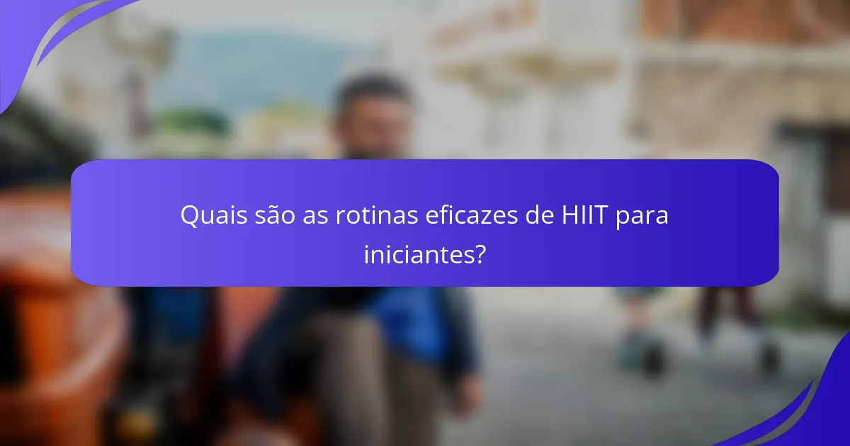 Quais são as rotinas eficazes de HIIT para iniciantes?