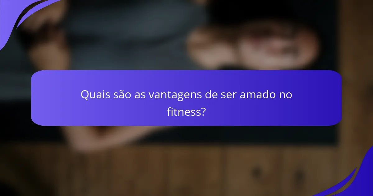 Quais são as vantagens de ser amado no fitness?