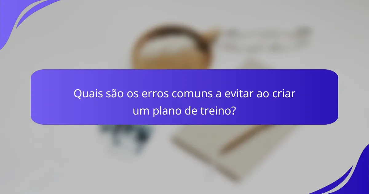 Quais são os erros comuns a evitar ao criar um plano de treino?