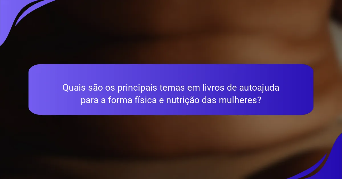 Quais são os principais temas em livros de autoajuda para a forma física e nutrição das mulheres?