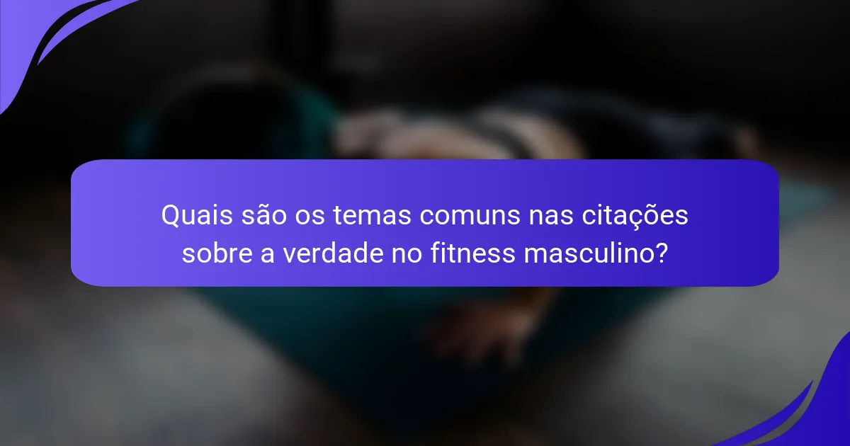 Quais são os temas comuns nas citações sobre a verdade no fitness masculino?