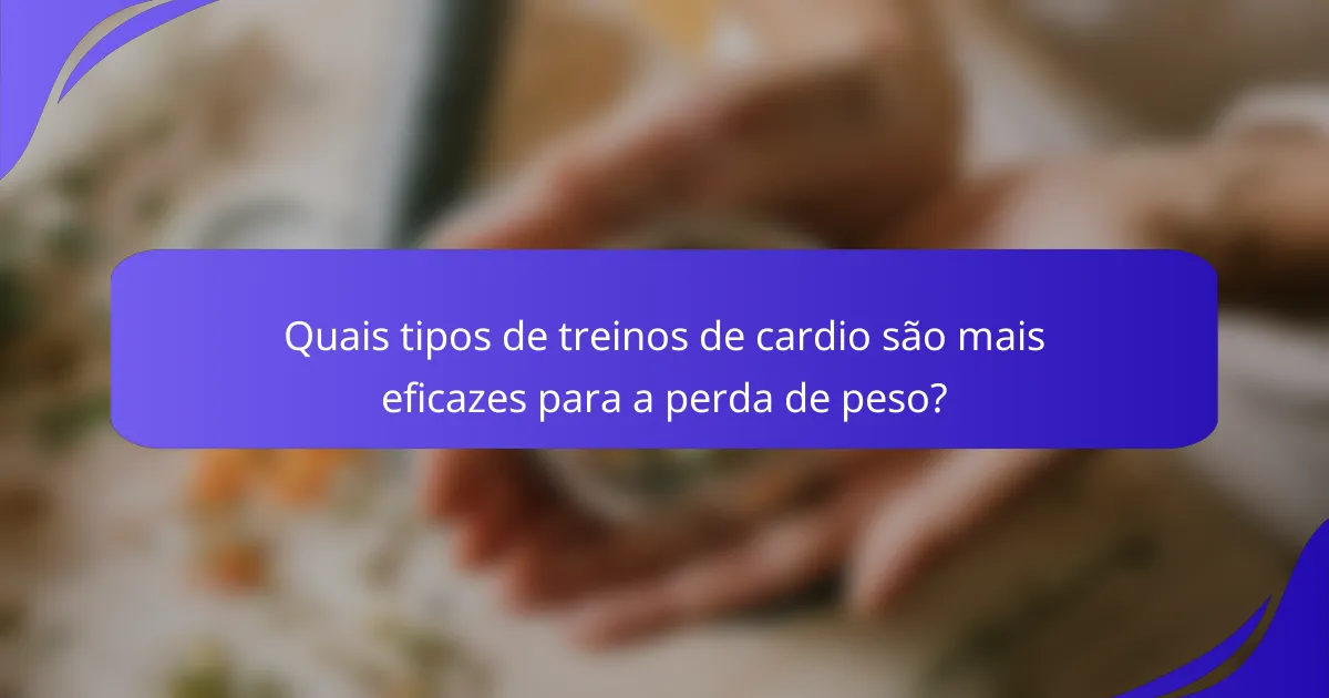 Quais tipos de treinos de cardio são mais eficazes para a perda de peso?