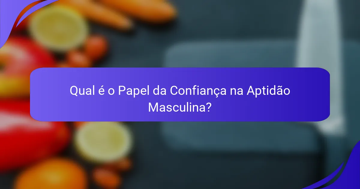 Qual é o Papel da Confiança na Aptidão Masculina?