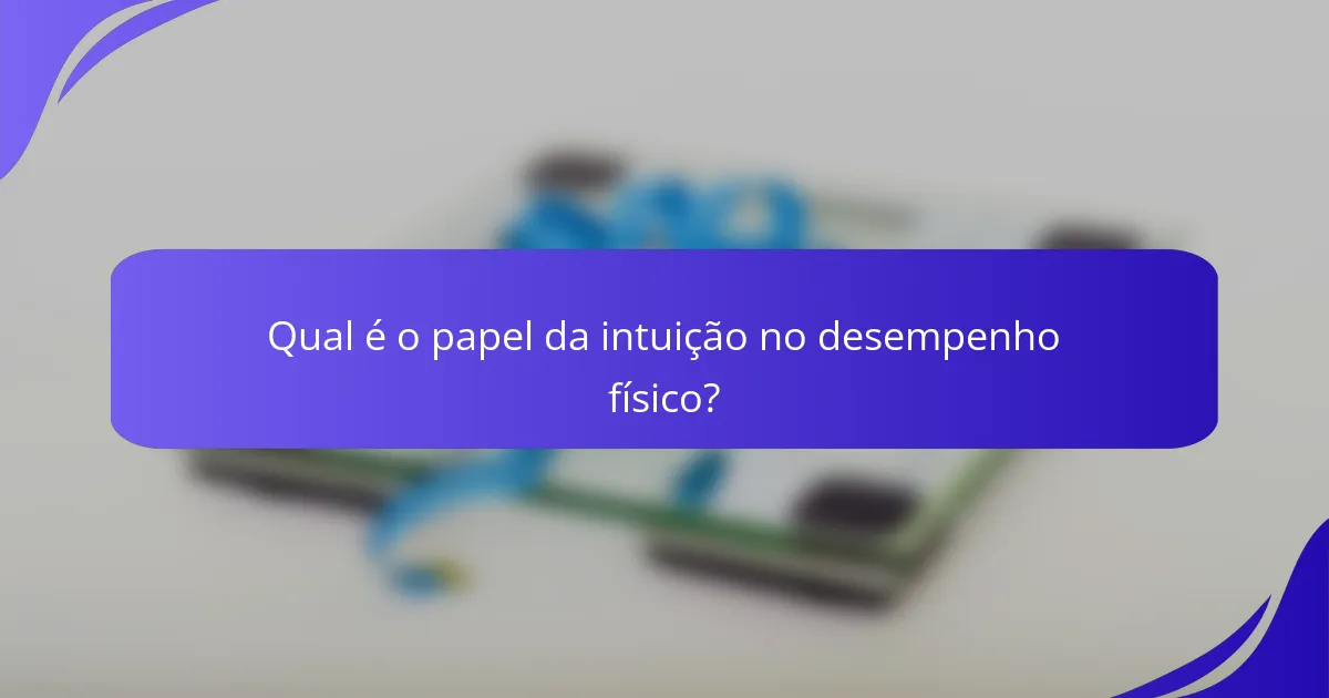 Qual é o papel da intuição no desempenho físico?