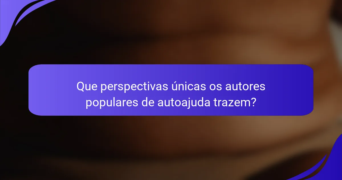Que perspectivas únicas os autores populares de autoajuda trazem?